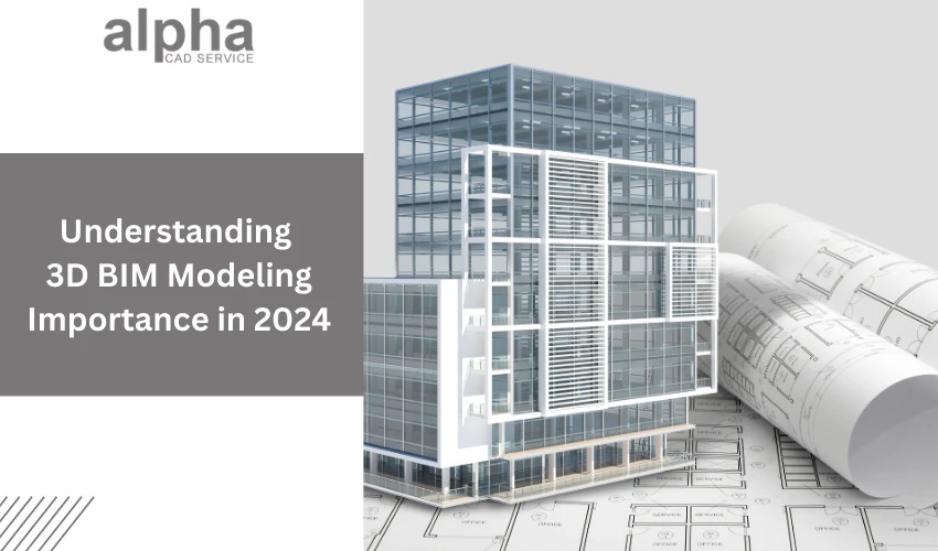 Understanding 3D BIM Modeling and Its Importance in 2024