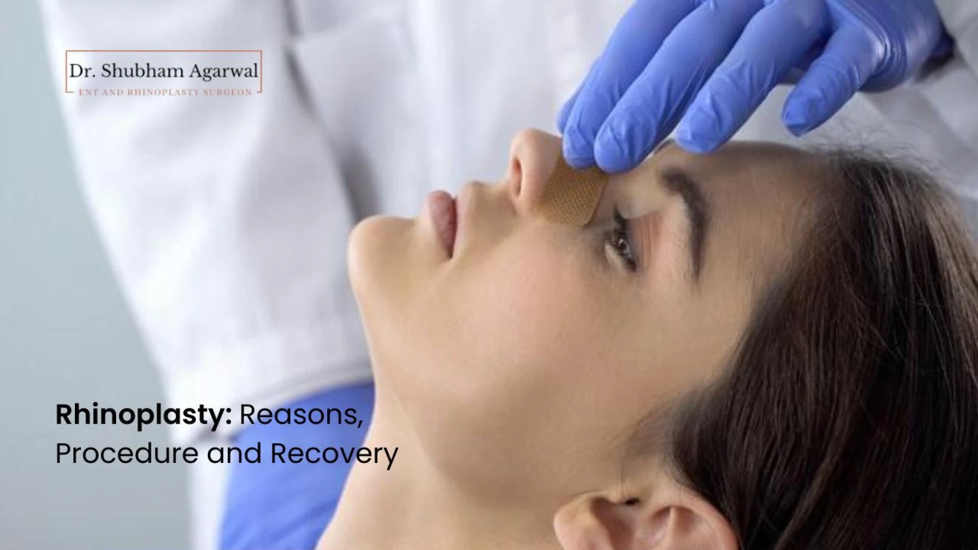 Rhinoplasty: Reasons, Procedure and Recovery