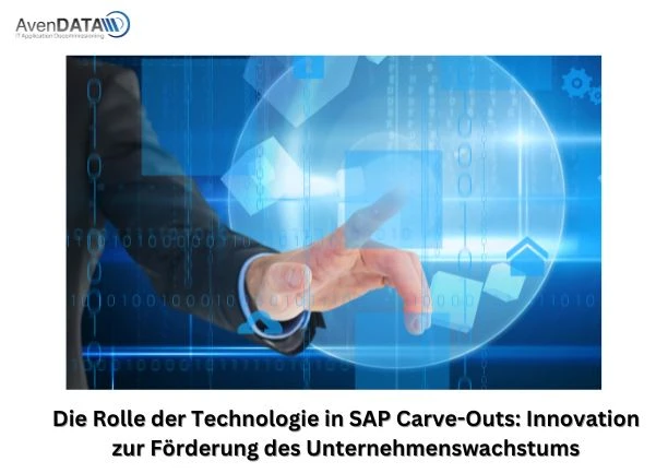 Die Rolle der Technologie in SAP Carve-Outs: Innovation zur Förderung des Unternehmenswachstums