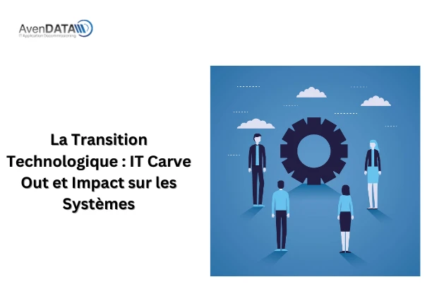 La Transition Technologique : IT Carve Out et Impact sur les Systèmes
