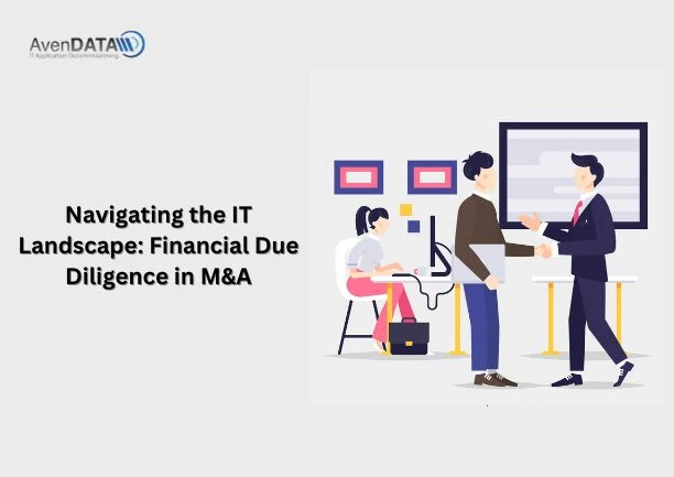 Navigating the IT Landscape: Financial Due Diligence in M&amp;A