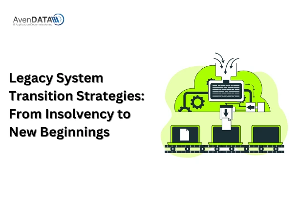 Legacy System Transition Strategies: From Insolvency to New Beginnings