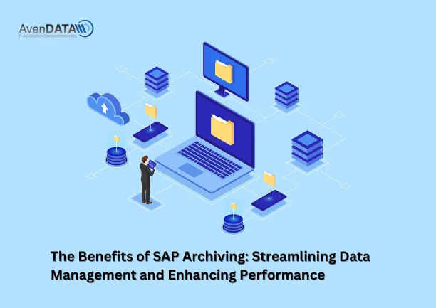 The Benefits of SAP Archiving: Streamlining Data Management and Enhancing Performance