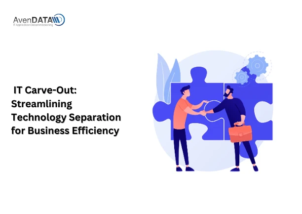 IT Carve-Out: Streamlining Technology Separation for Business Efficiency