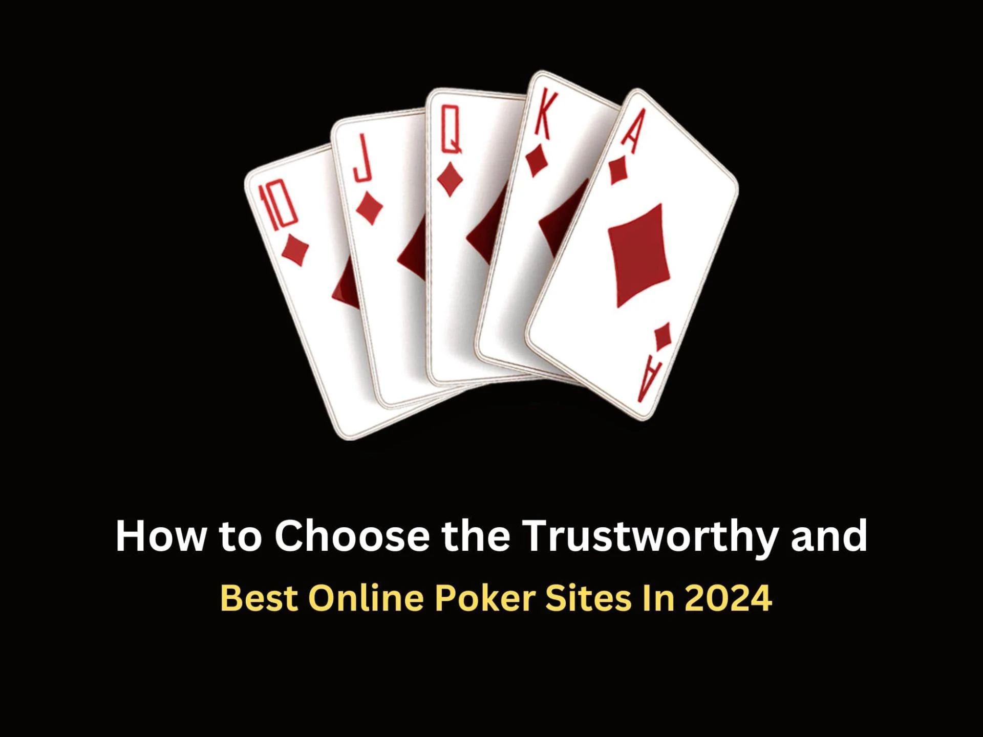 How to Choose the Trustworthy and Best Online Poker Sites In 2024