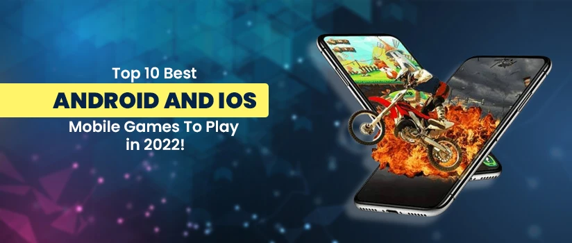 Top 10 Best Android and iOS Mobile Games to Play in 2022!