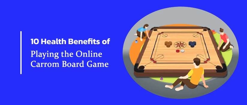 10 Health Benefits of Playing the Online Carrom Board Game