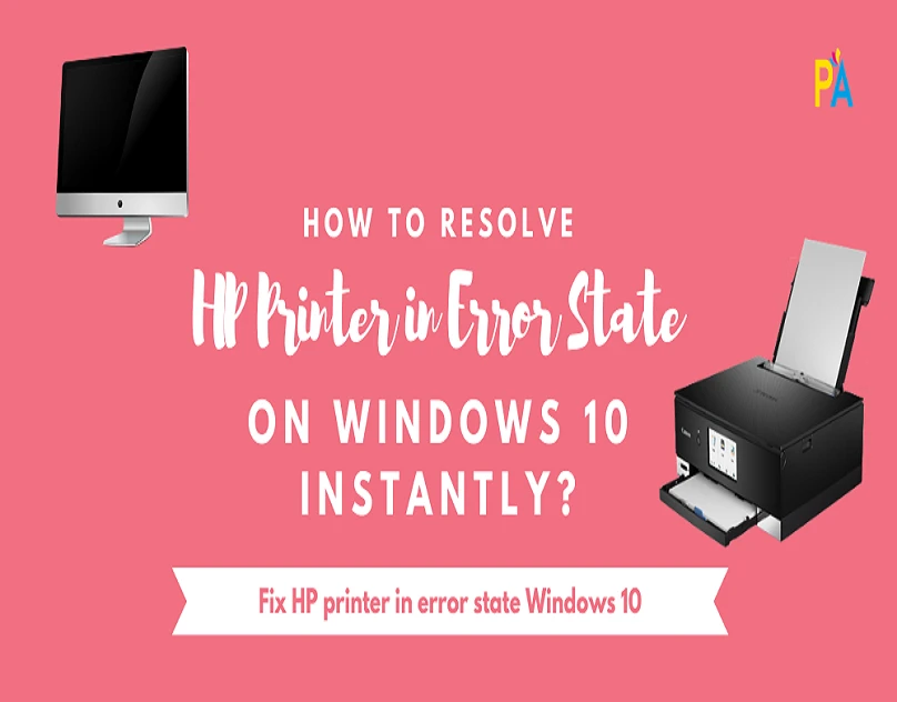 Know how to Resolve HP Printer in Error State Windows 10 Issue?