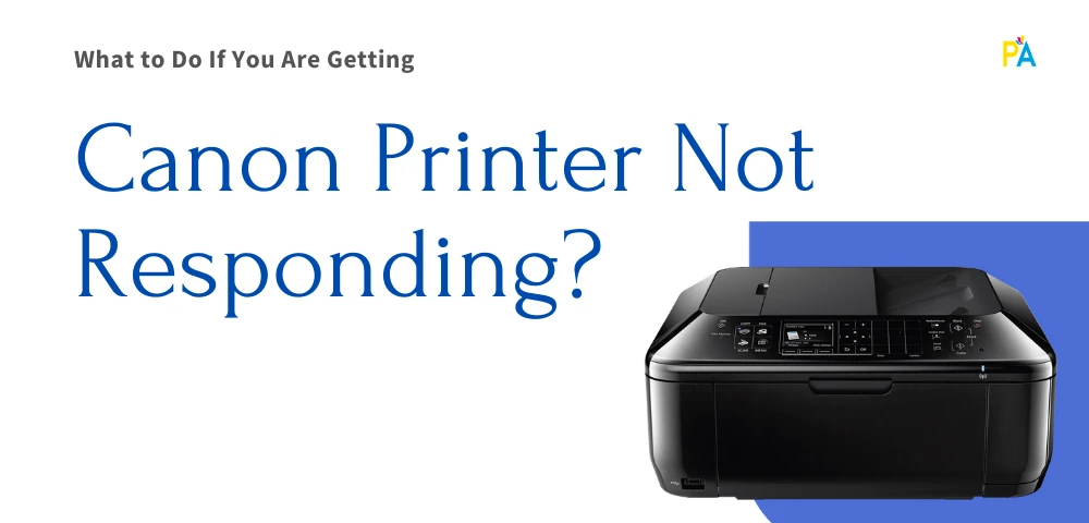 Getting Canon Printer not responding issue, know how to fix it?