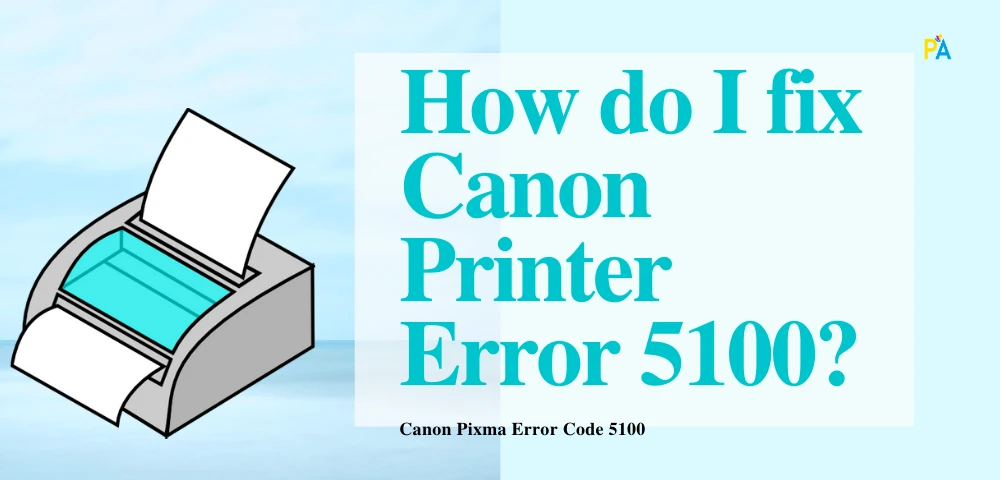 What Is Canon Pixma error code 5100?