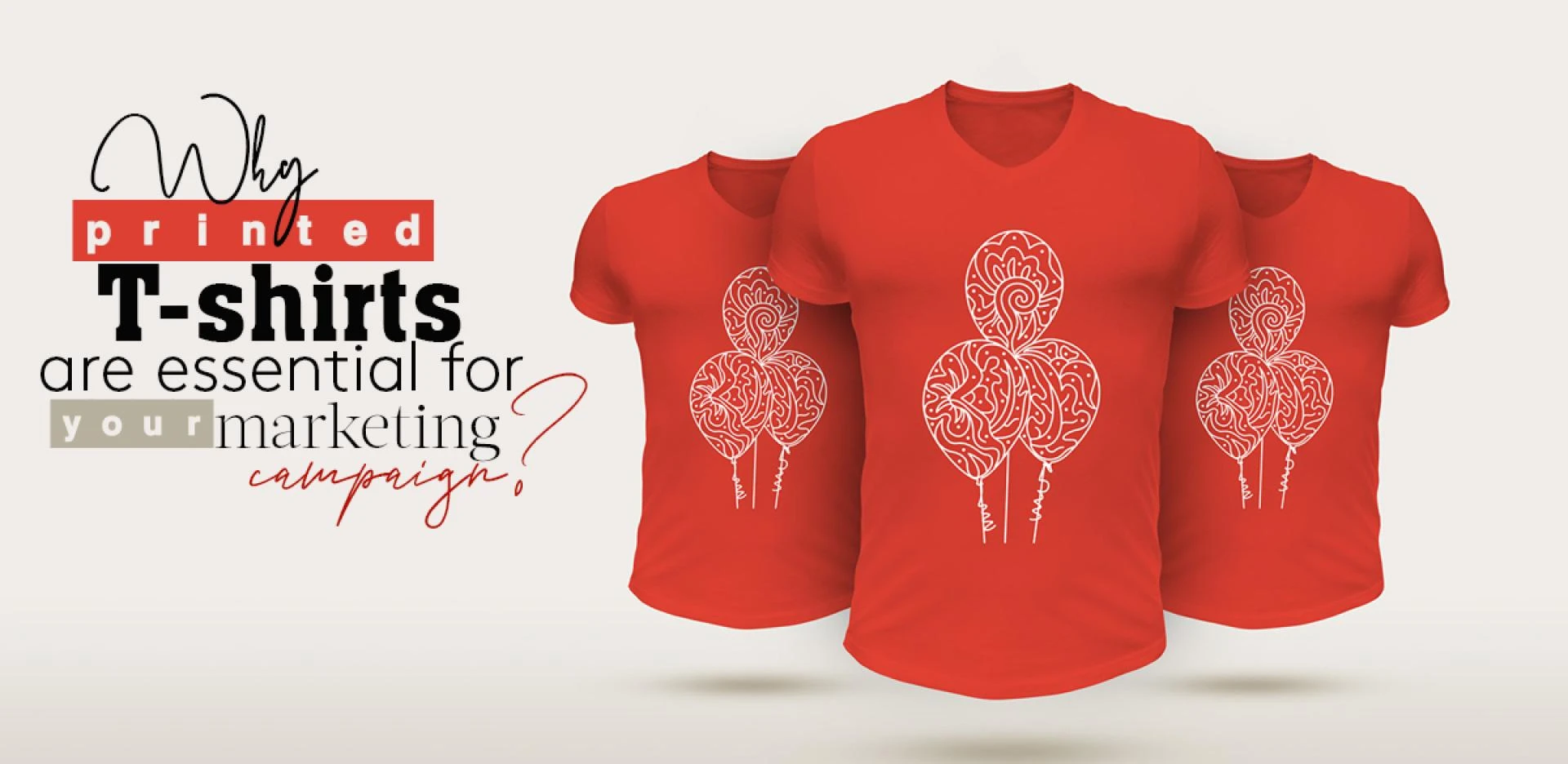Why printed T-shirts are essential for your marketing campaign