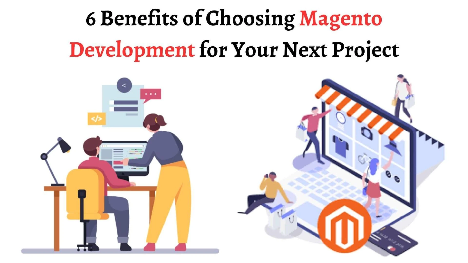6 Benefits of Choosing Magento Development for Your Next Project