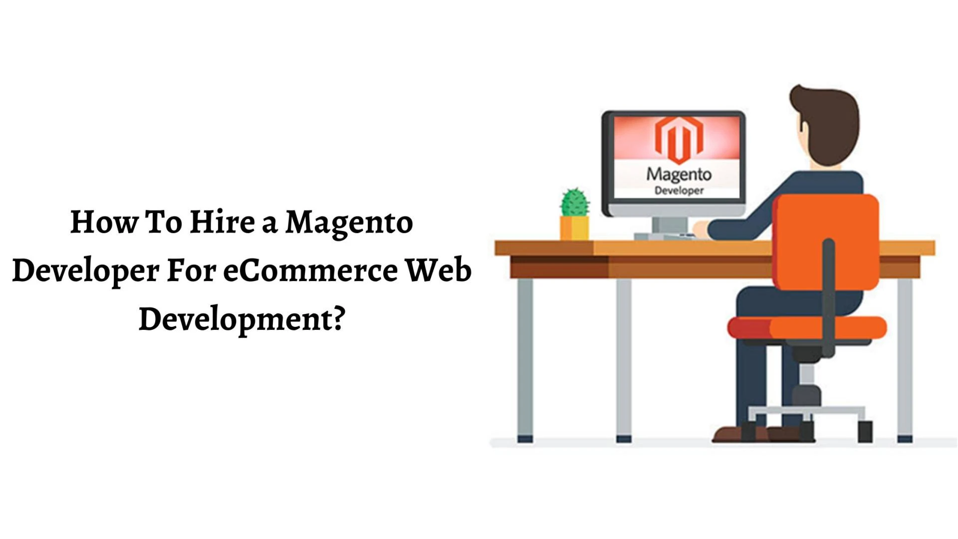 How To Hire a Magento Developer For eCommerce Web Development?