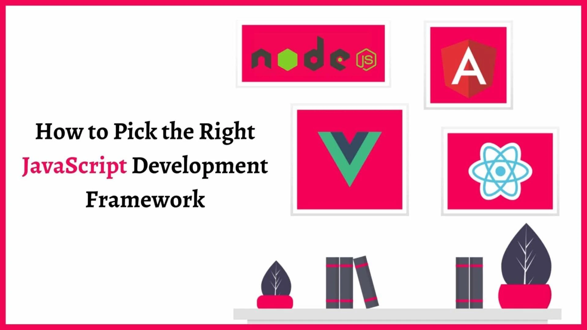 How to Pick the Right JavaScript Development Framework