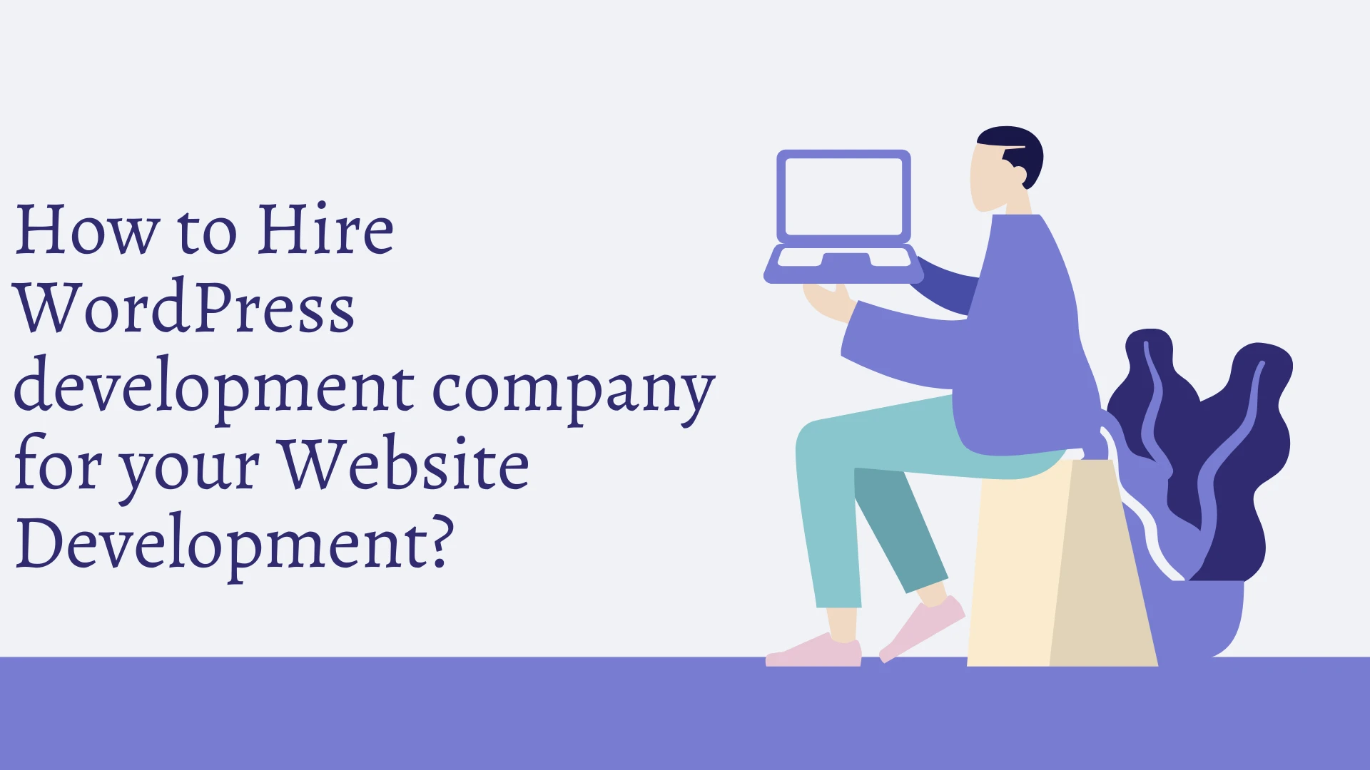How to Hire WordPress development company for your Website Development?