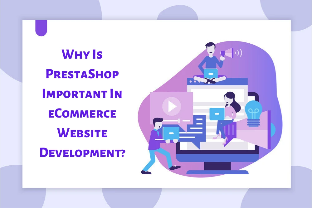 Why is PrestaShop important in eCommerce Website Development?