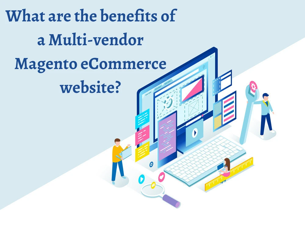 What are the benefits of a Multi-vendor Magento eCommerce website?