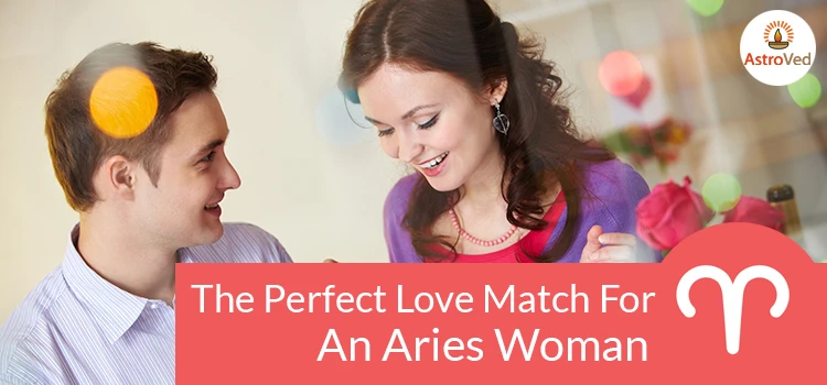 The Perfect Love Match For the Aries Woman