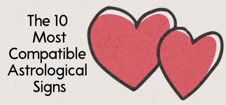 The 10 Most Compatible Astrological Signs