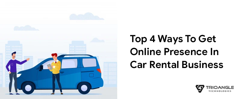 Top 4 Ways To Get Online Presence In Car Rental Business - Blog