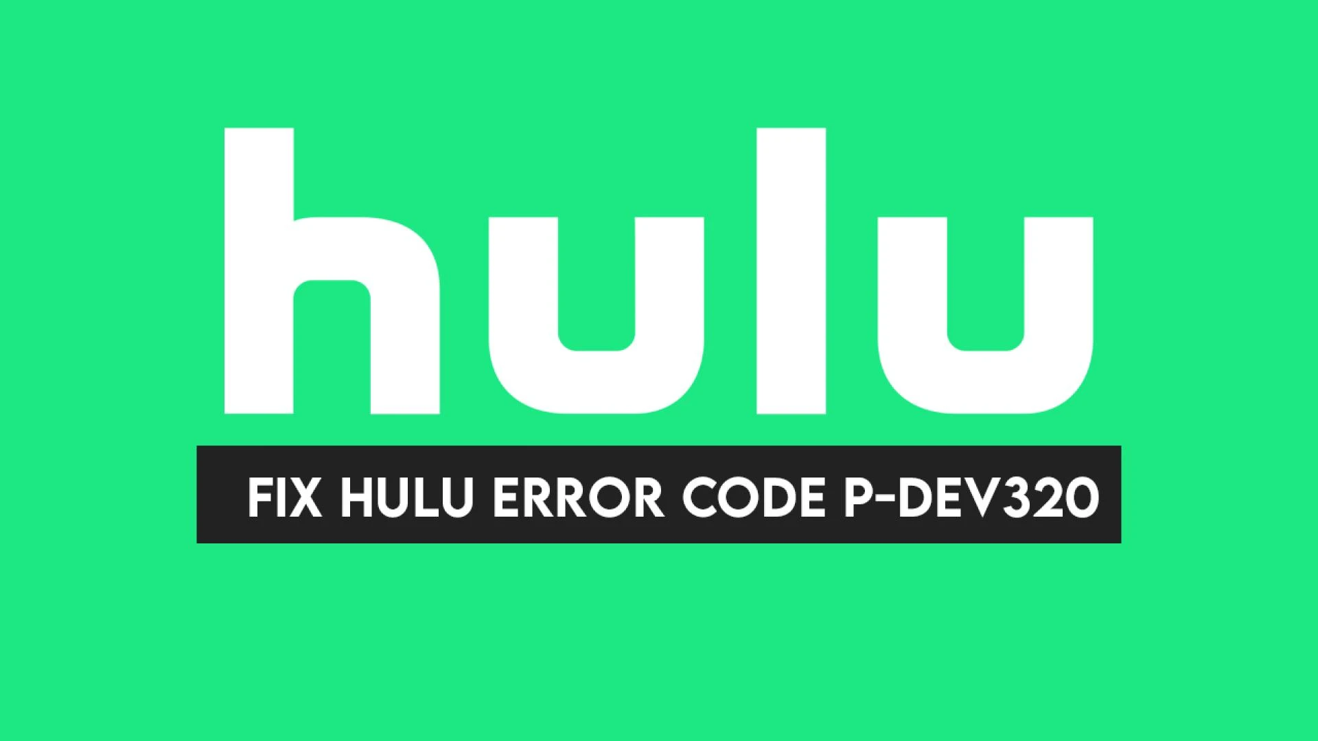 Fix Hulu Error Code p-dev320 with Easy Steps | TechMoog