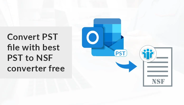 Convert PST File with Best PST to NSF Converter Free