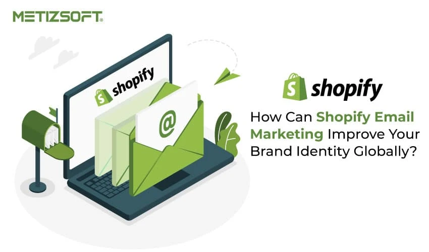 How Can Shopify Email Marketing Improve Your Brand Identity Globally?