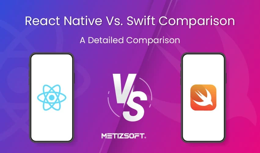 React Native Vs. Swift Comparison – Which One is Best for Your App Development?