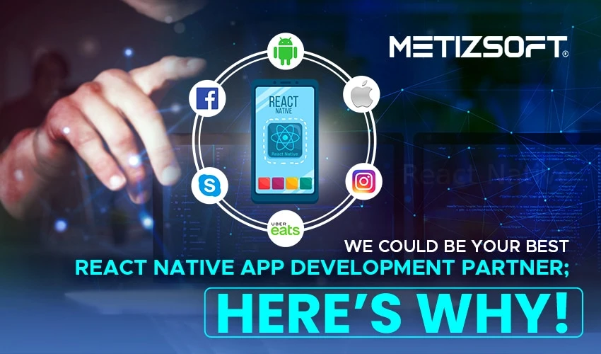 We Could Be Your Best React Native Partner; Here’s Why!