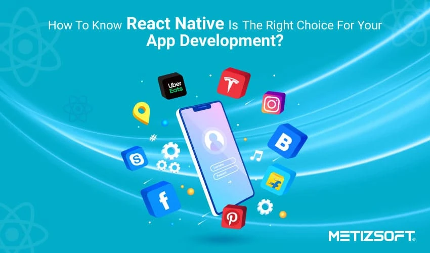How To Know React Native Is The Right Choice For Your App Development?