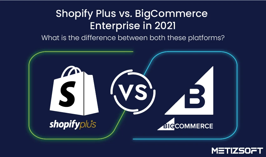 Shopify Plus vs. BigCommerce Enterprise in 2021