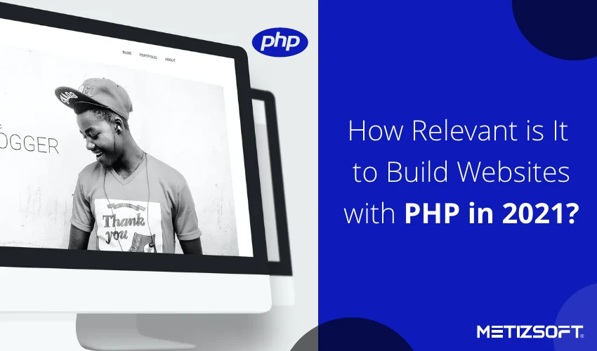 How Relevant is It to Build Websites with PHP in 2021?