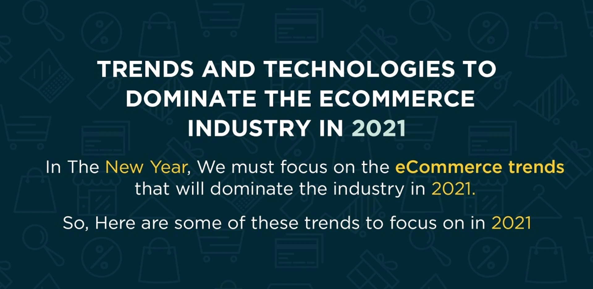 Future of eCommerce 2021 – Trends and Technology