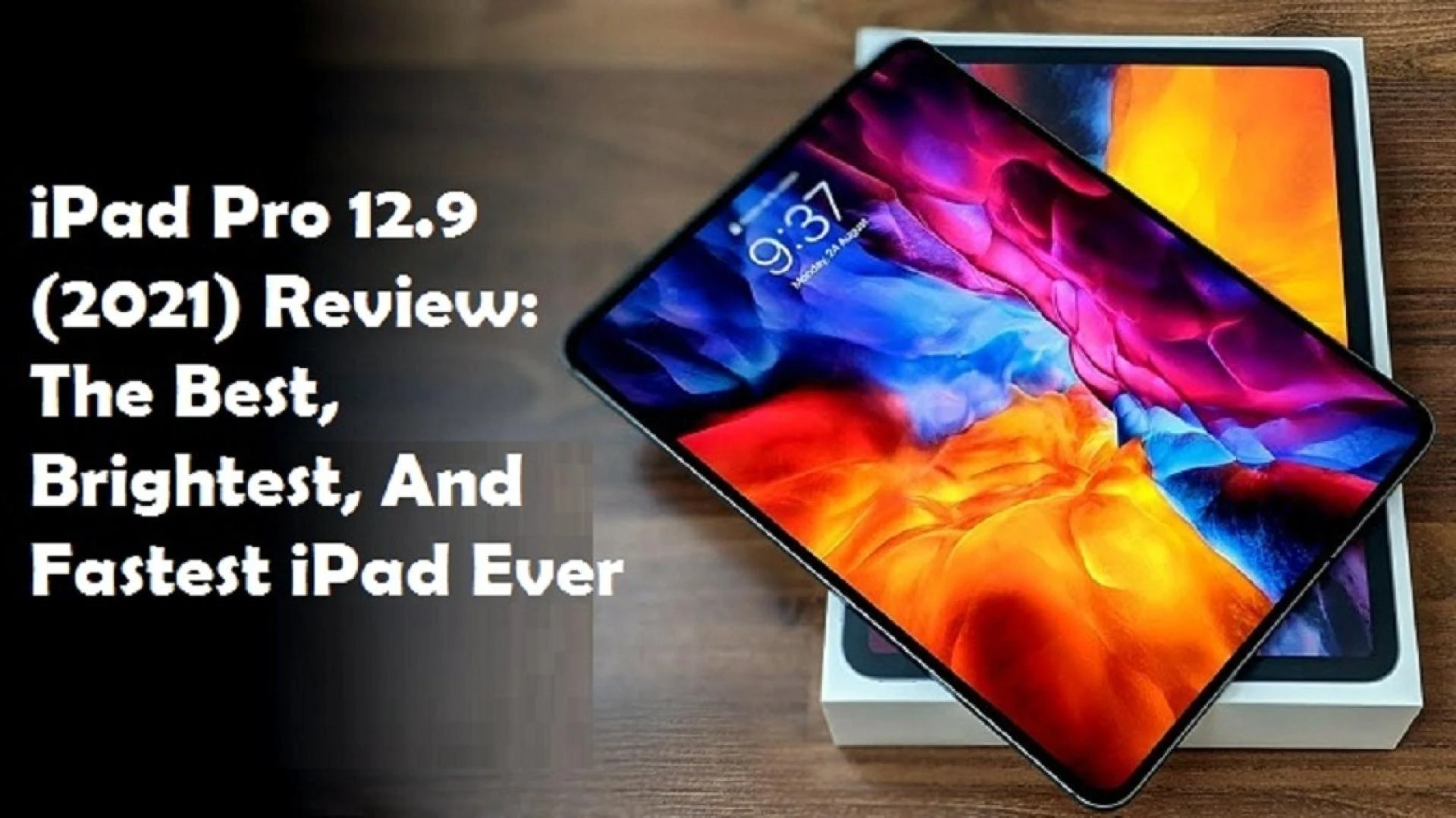 iPad Pro 12.9 (2021) Review: The Best, Brightest, And Fastest iPad Ever
