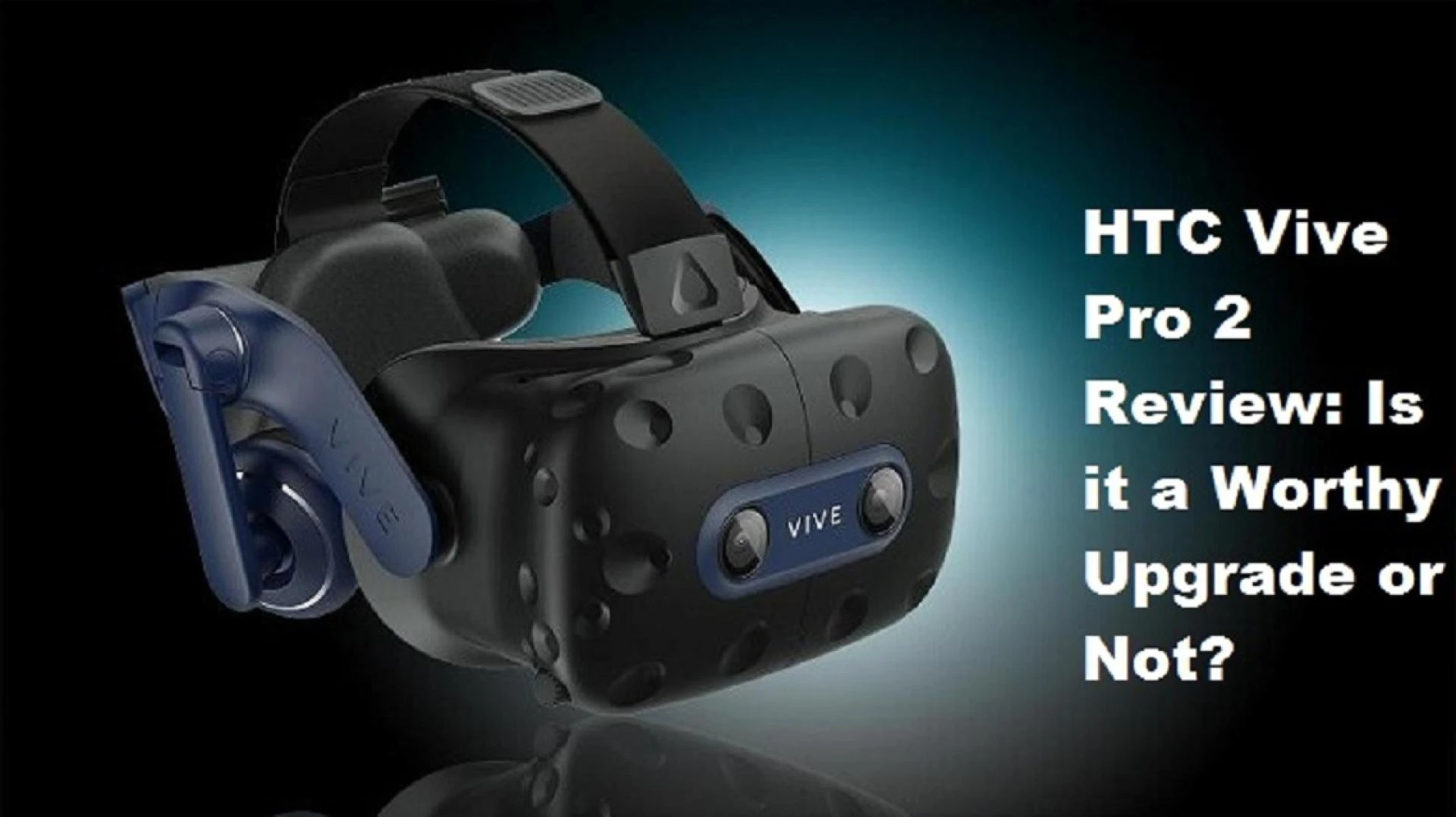 HTC Vive Pro 2 Review: Is it a Worthy Upgrade or Not?