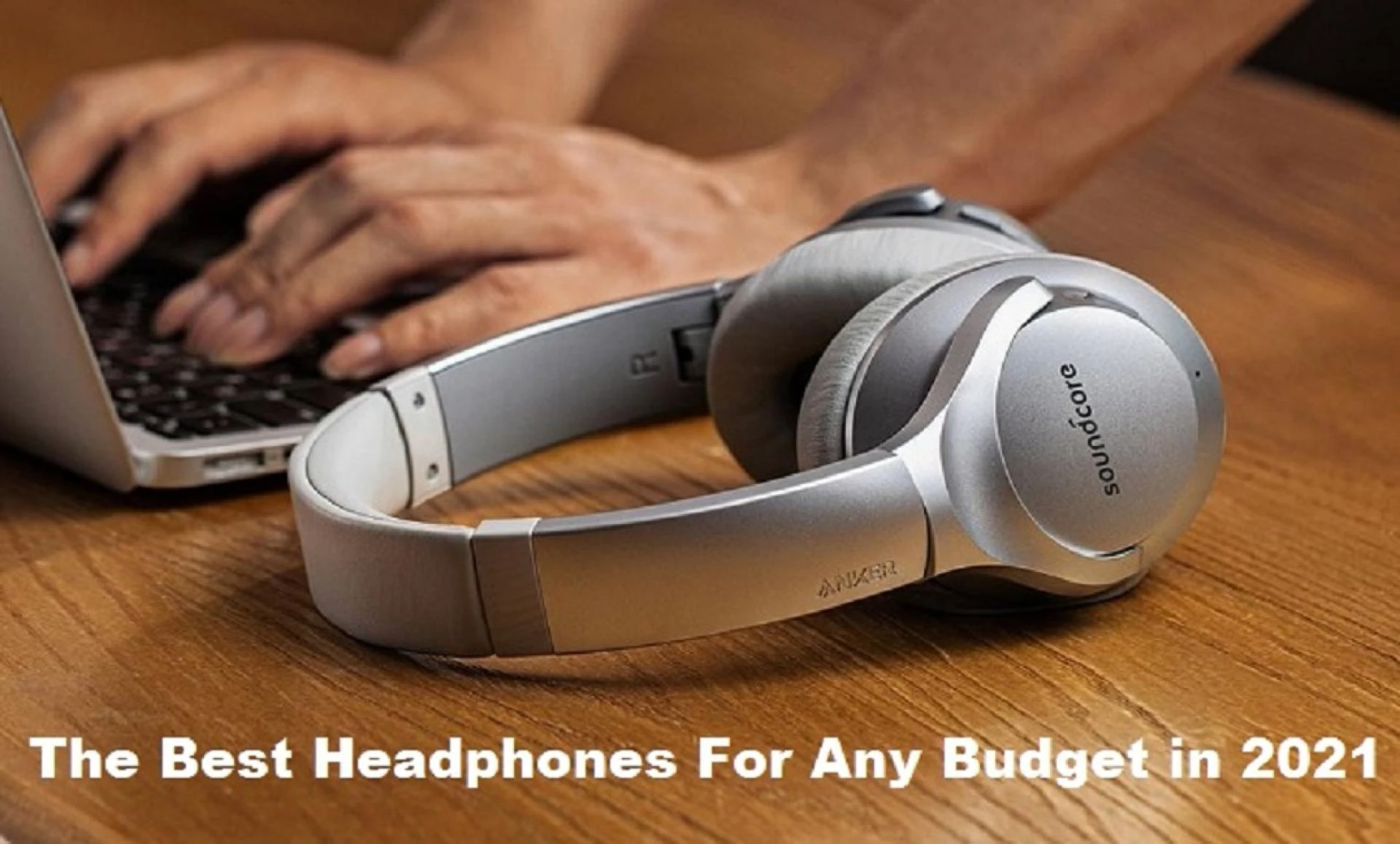 The Best Headphones For Any Budget in 2021
