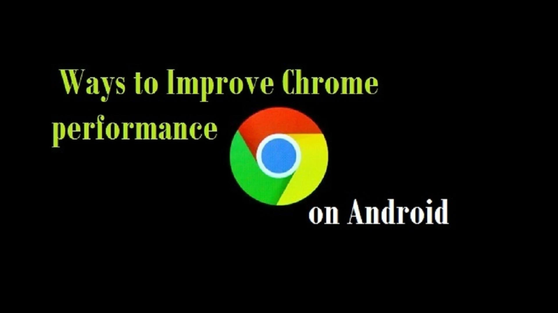 7 Ways to Improve Chrome performance on Android