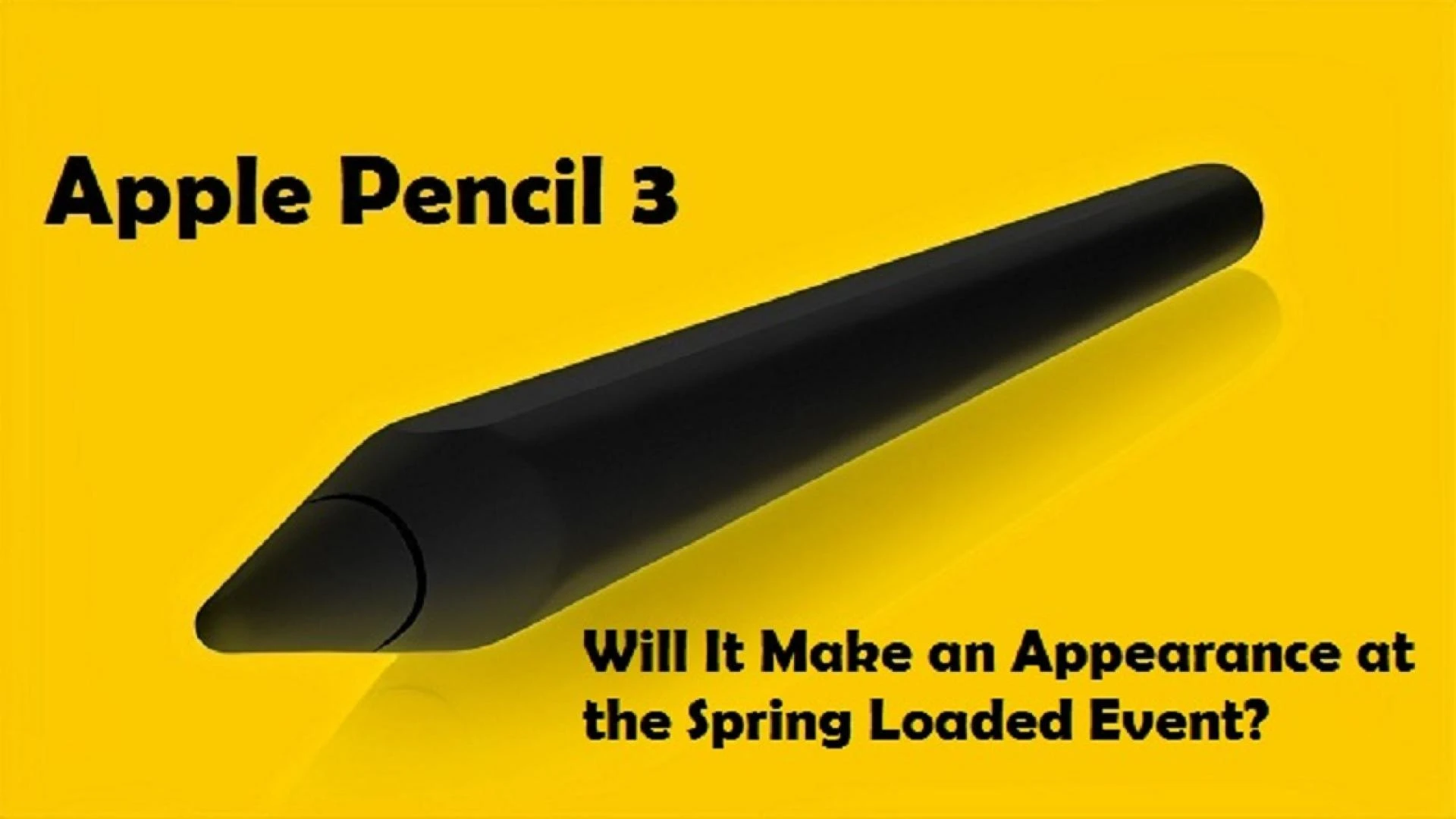 Apple Pencil 3: Will It Make an Appearance at the Spring Loaded Event?