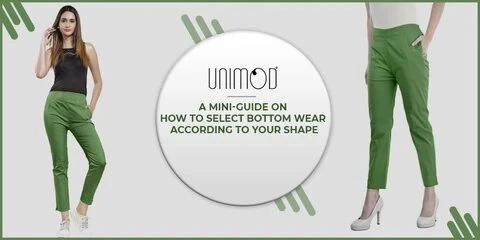A Mini-Guide On How To Select Bottom Wear According To Your Shape