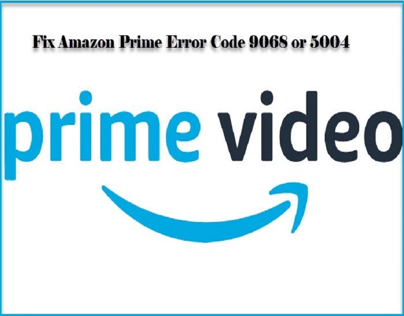 How to Fix Amazon Prime Error Code 5004, and 9068
