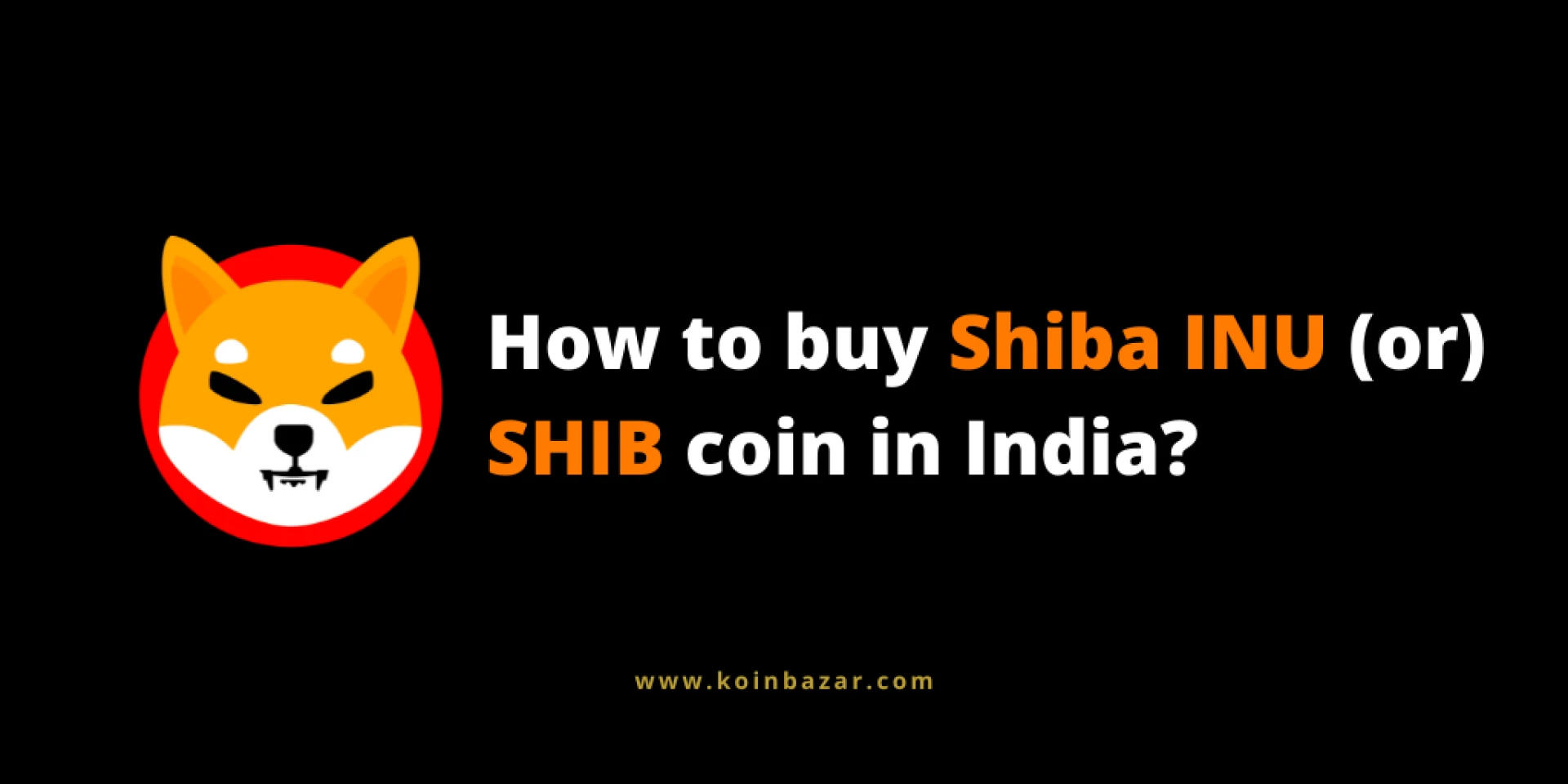 How to buy Shiba INU (SHIB) Coin in India in 2021? - A Complete Guide
