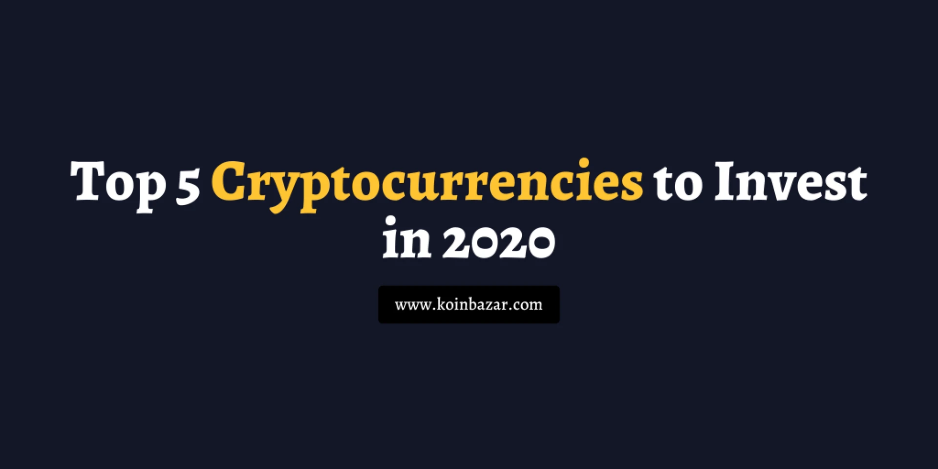 What are the Top Cryptocurrencies to Invest in 2021?