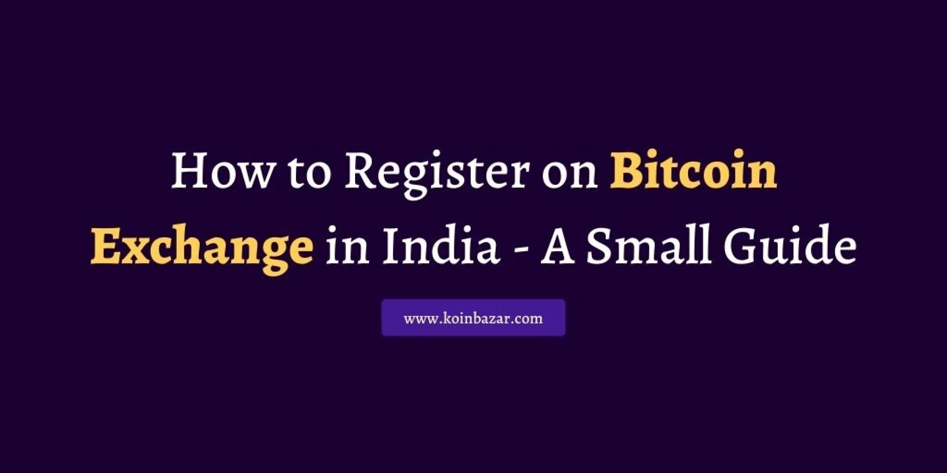 How to Register on Bitcoin Exchange in India - A Small Guide