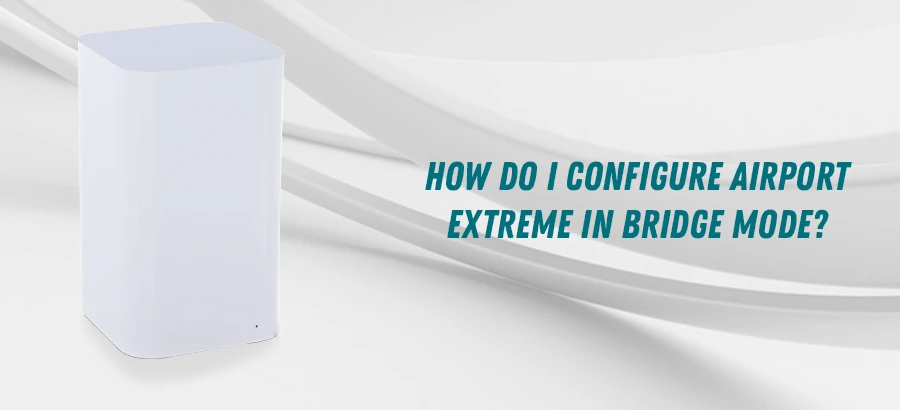 How do I configure Airport Extreme in Bridge mode?