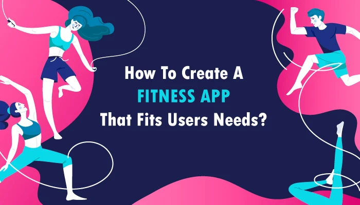 How To Create A Fitness App That Fits User Need?