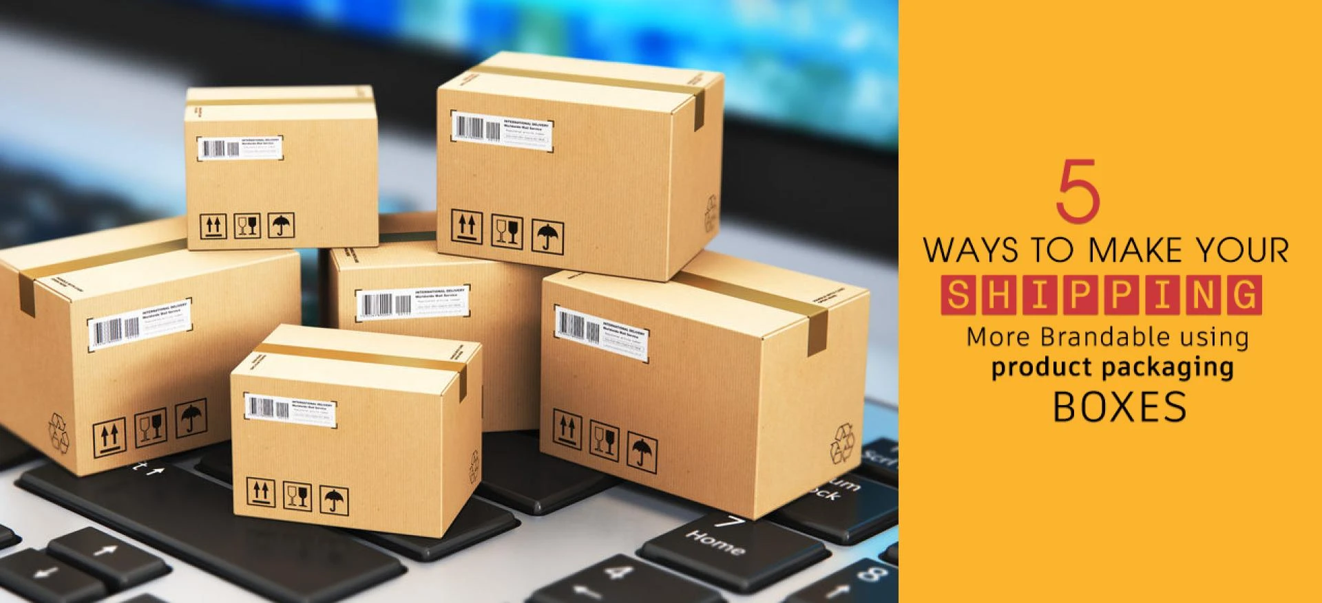 5 Ways to Make You’re Shipping More Brand Able Using Product Packaging Boxes