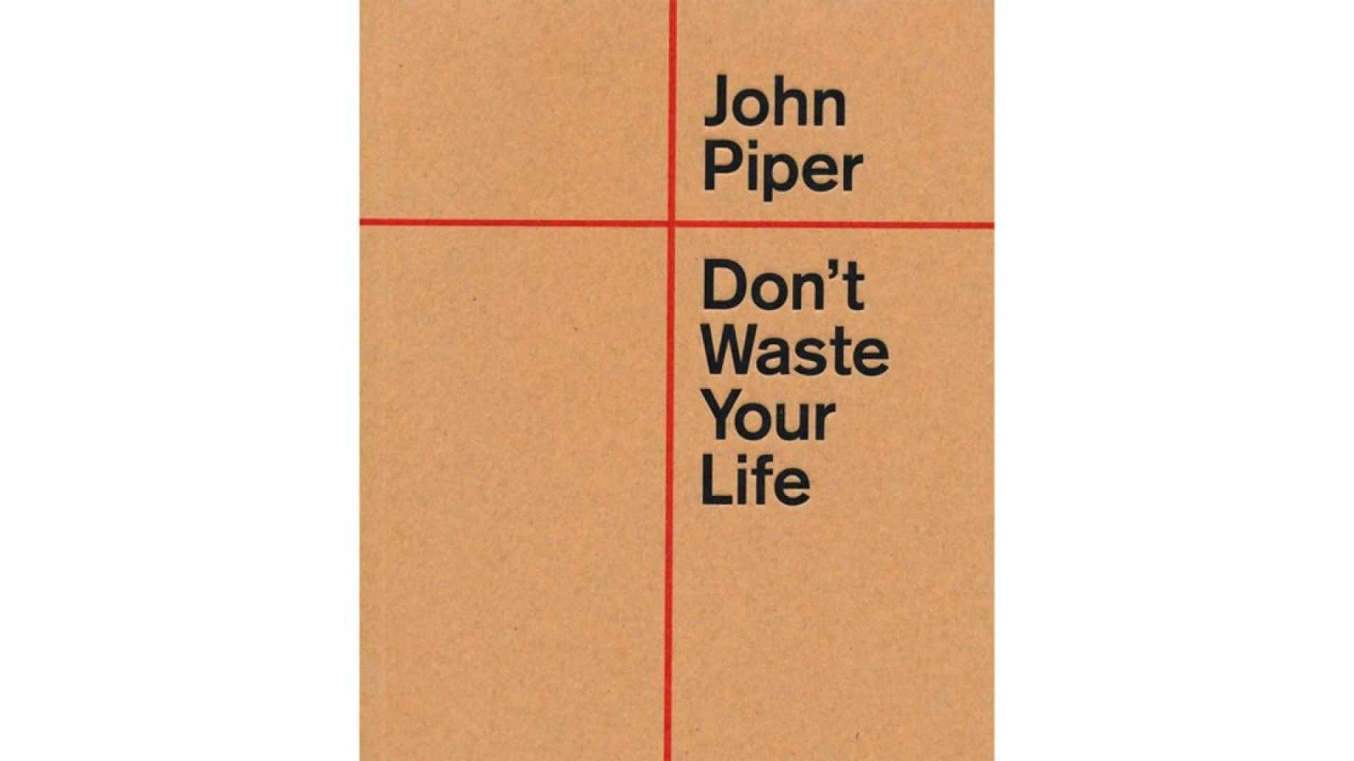 John Piper’s Don't Waste Your Life: Not a Declaration, But Realization