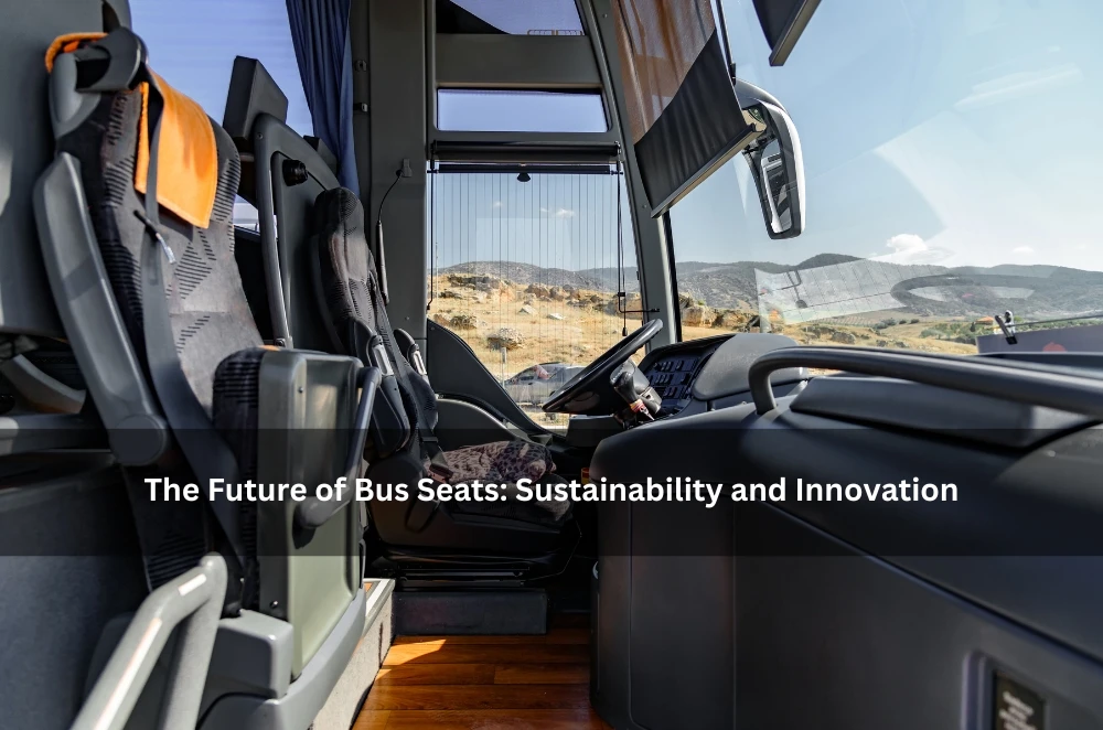 The Future of Bus Seats: Sustainability and Innovation
