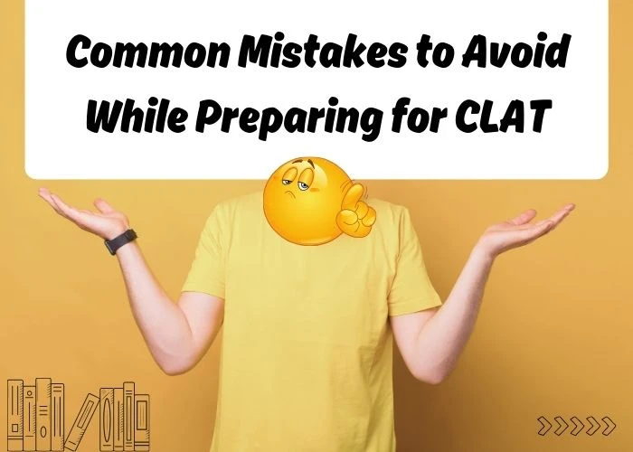 Common Mistakes to Avoid While Preparing for CLAT