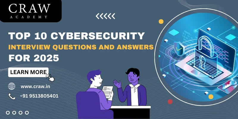 Top 10 Cybersecurity Interview Questions and Answers for 2025
